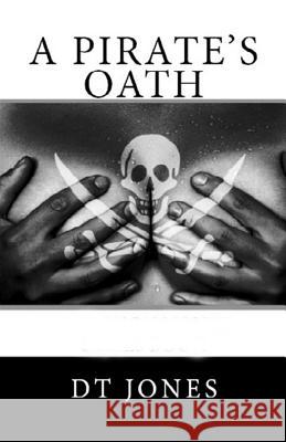 A Pirate's Oath Dt Jones 9781523725076 Createspace Independent Publishing Platform - książka
