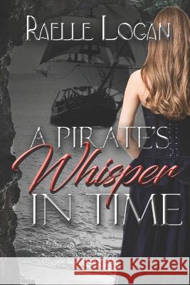 A Pirate's Whisper in Time Raelle Logan   9798362063252 Independently Published - książka