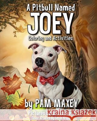 A Pitbull Named Joey Coloring and Activity Book Pam Maxey David Reed Susan Krupp 9781732052635 Pamela Maxey - książka