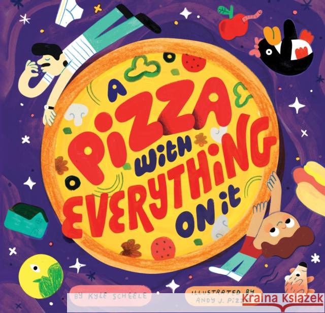 A Pizza with Everything on It Kyle Scheele Andy J. Pizza 9781797202815 Chronicle Books - książka