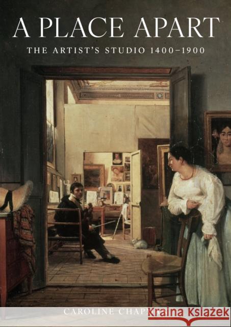 A Place Apart: The Artist's Studio 1400 to 1900 Caroline Chapman 9781911397687 Unicorn Publishing Group - książka