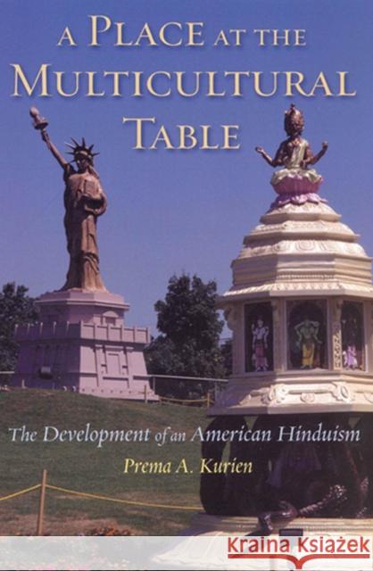 A Place at the Multicultural Table: The Development of an American Hinduism Kurien, Prema 9780813540566 Rutgers - książka