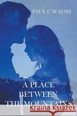 A Place Between The Mountains Walsh Paul C. Walsh 9798201673291 Draft2Digital - książka