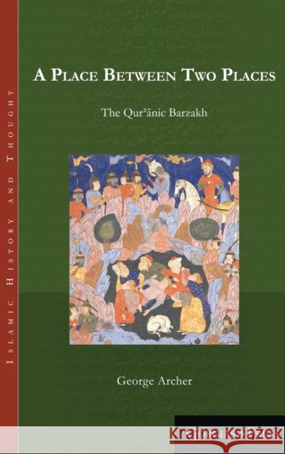 A Place Between Two Places: The Quranic Barzakh George Archer 9781463206123 Gorgias Press - książka