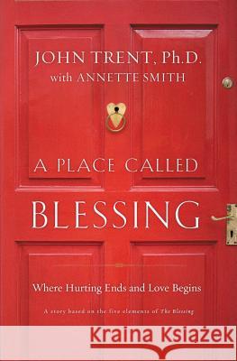 A Place Called Blessing: Where Hurting Ends and Love Begins Trent, John 9780849946189 Thomas Nelson Publishers - książka