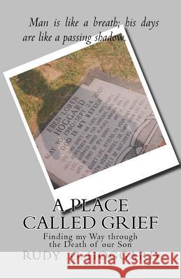 A Place Called Grief: Finding my Way through the Death of our Son Hoggard, Rudy G. 9781548104733 Createspace Independent Publishing Platform - książka