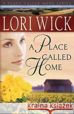 A Place Called Home Lori Wick 9780736915335 Harvest House Publishers - książka