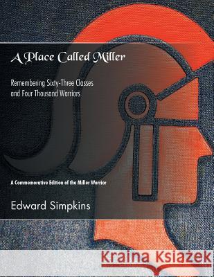 A Place Called Miller: Remembering Sixty-Three Classes and Four Thousand Warriors Edward Simpkins 9781469137216 Xlibris - książka