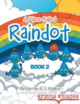 A Place Called Raindot: Book 2 B D Mullins, Salvador Capuyan 9781490792095 Trafford Publishing - książka