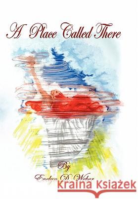 A Place Called There Evelyn Weber 9781449708467 WestBow Press - książka