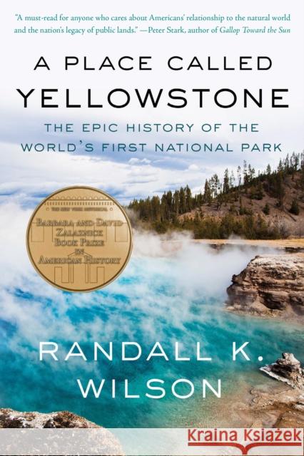 A Place Called Yellowstone: The Epic History of the World’s First National Park Randall K. Wilson 9781640097339 Counterpoint LLC - książka