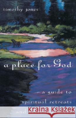 A Place for God: A Guide to Spiritual Retreats and Retreat Centers Jones, Timothy 9780385491587 Image - książka