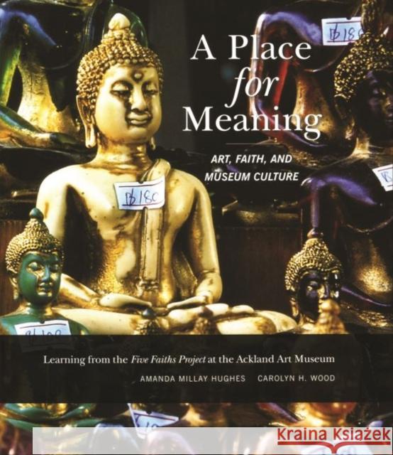 A Place for Meaning: Art, Faith, and Museum Culture Hughes, Amanda M. 9780974365633 University of North Carolina Press - książka