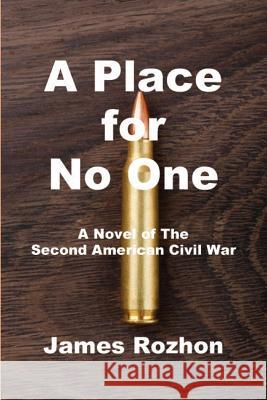 A Place for No One: A Novel of The Second American Civil War Rozhon, James 9781539404422 Createspace Independent Publishing Platform - książka