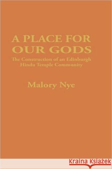 A Place for Our Gods: The Construction of an Edinburgh Hindu Temple Community Nye, Malory 9780700703562 Taylor & Francis - książka