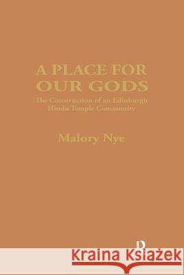 A Place for Our Gods: The Construction of an Edinburgh Hindu Temple Community Malory Nye 9781138965591 Taylor and Francis - książka