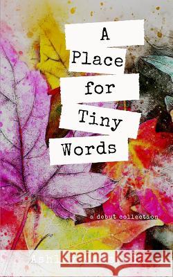 A Place for Tiny Words: A Debut Collection Ashley Marshall 9781792078453 Independently Published - książka