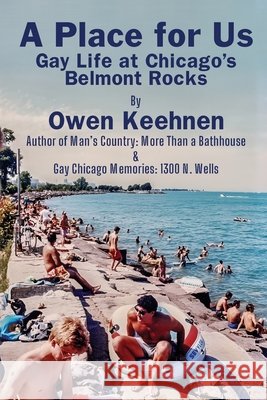 A Place for Us: Gay Life at Chicago's Belmont Rocks Owen Keehnen 9781968983024 Rattling Good Yarns Press, LLC - książka