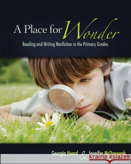 A Place for Wonder: Reading and Writing Nonfiction in the Primary Grades Heard, Georgia 9781571104328 Stenhouse Publishers - książka