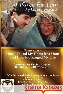 A Place for You: How I Found My Homeless Mom and How it Changed My Life Vargas, Marty 9781533066183 Createspace Independent Publishing Platform - książka