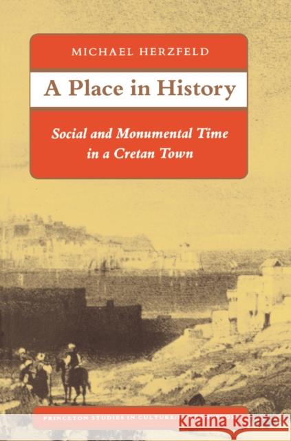 A Place in History: Social and Monumental Time in a Cretan Town Herzfeld, Michael 9780691028552 Princeton Book Company Publishers - książka