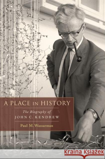 A Place in History: The Biography of John C. Kendrew Paul M. Wassarman 9780199732043 Oxford University Press, USA - książka