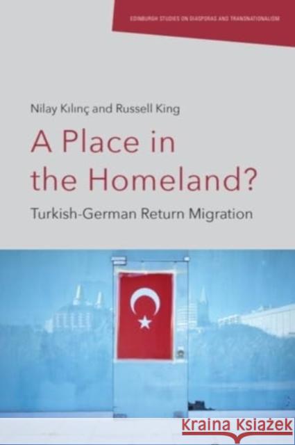 A Place in the Homeland?: Turkish-German Return Migration Russell King 9781474494571 Edinburgh University Press - książka