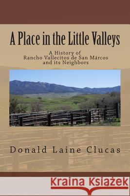 A Place in the Little Valleys: A History of San Marcos, California Dr Donald Laine Clucas 9781493556458 Createspace - książka