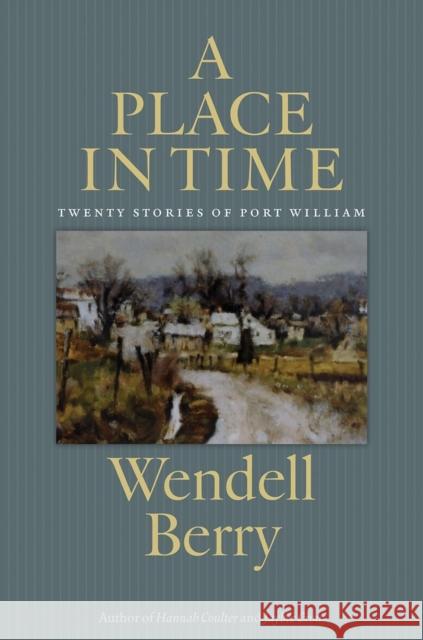 A Place in Time: Twenty Stories of the Port William Membership Berry, Wendell 9781619021884 Counterpoint - książka