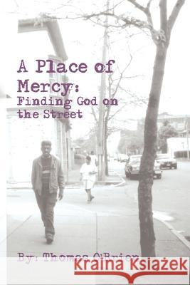 A Place of Mercy: Finding God on the Street Thomas O'Brien 9780976422105 Faithalivebooks.com - książka