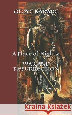 A Place of Nights: War and Resurrection Oloye Ifa Karade 9781491281161 Createspace - książka