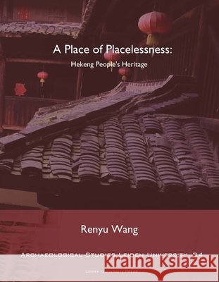 A Place of Placelessness: Hekeng People's Heritage Renyu Wang 9789087282738 Leiden University Press - książka