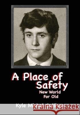 A Place of Safety-New World For Old Kyle Michel Sullivan 9798988757726 Kmscb - książka