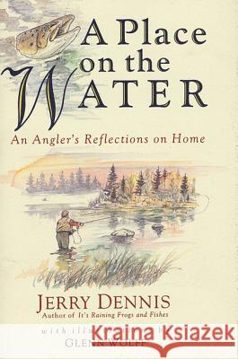 A Place on the Water: An Angler's Reflections on Home Jerry Dennis Glenn Wolff 9780312141271 St. Martin's Press - książka