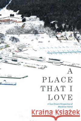 A Place That I Love: A Tour Drivers Perspective of Mackinac Island Walter Kitter 9781514414569 Xlibris - książka