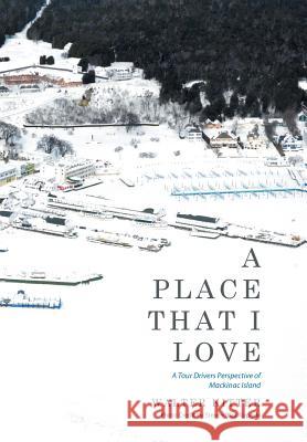 A Place That I Love: A Tour Drivers Perspective of Mackinac Island Walter Kitter 9781514414576 Xlibris - książka