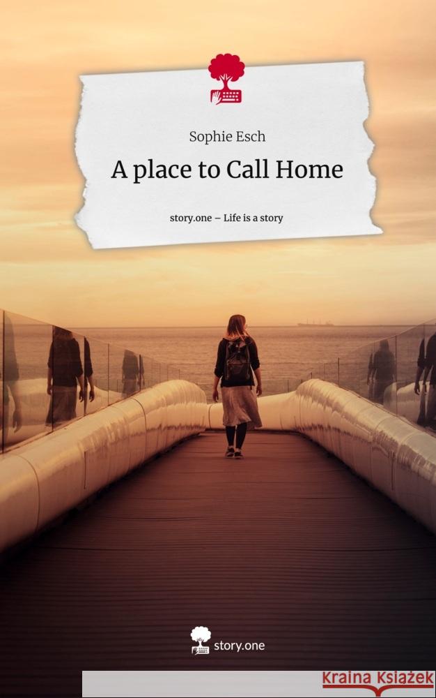 A place to Call Home. Life is a Story - story.one Esch, Sophie 9783710841323 story.one publishing - książka