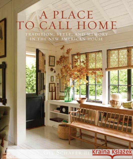 A Place to Call Home: Tradition, Style, and Memory in the New American House Gil Schafe Eric Piasecki 9780847860210 Rizzoli International Publications - książka