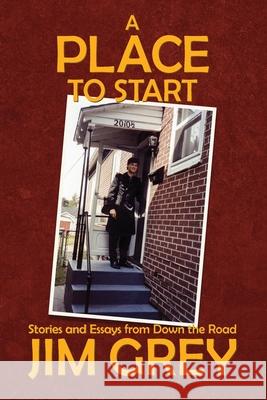 A Place to Start: Stories and Essays from Down the Road Jim Grey 9781736057100 Midnight Star Press - książka