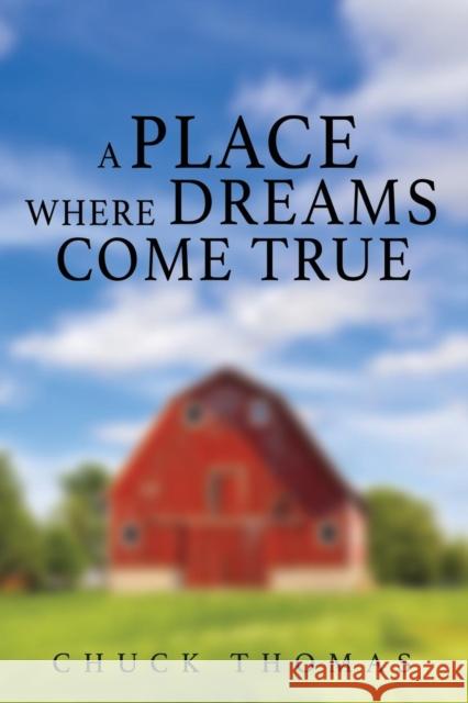 A Place Where Dreams Come True Chuck Thomas 9781644382479 Booklocker.com - książka