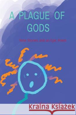 A Plague of Gods: Nine Stories and an Epic Poem Catherine Landis 9780578289113 Catherine Landis - książka