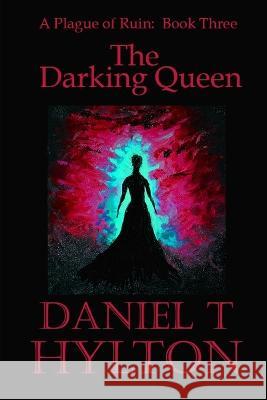A Plague of Ruin: Book Three: The Darking Queen Daniel T Hylton   9798396596085 Independently Published - książka
