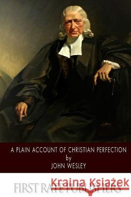 A Plain Account of Christian Perfection John Wesley 9781508635031 Createspace - książka