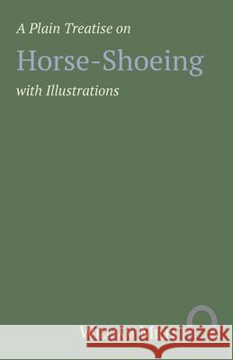 A Plain Treatise on Horse-Shoeing with Illustrations William Miles 9781473336773 Read Books - książka