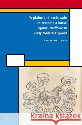 'A plaine and easie waie to remedie a horse': Equine Medicine in Early Modern England Louise Hill Curth 9789004223943 Brill - książka