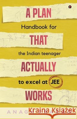 A Plan That Actually Works: Handbook for the Indian teenager to excel at JEE Anagh Prasad 9781648999178 Notion Press - książka