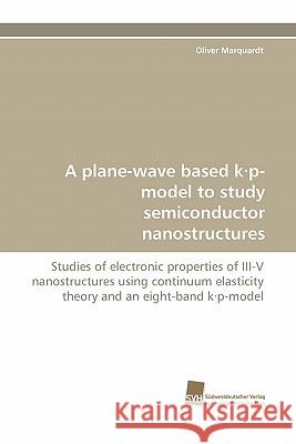 A Plane-Wave Based K.P-Model to Study Semiconductor Nanostructures Oliver Marquardt 9783838119359 Sudwestdeutscher Verlag Fur Hochschulschrifte - książka