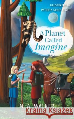 A Planet Called Imagine N. A. Walker Patricia Grace Claro 9781039155411 FriesenPress - książka
