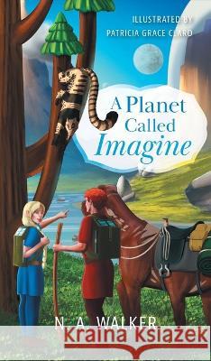A Planet Called Imagine N. A. Walker Patricia Grace Claro 9781039155428 FriesenPress - książka