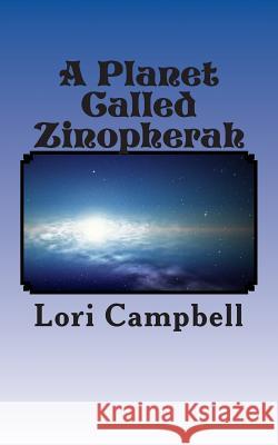 A Planet Called Zinopherah Mrs Lori Kay Campbell 9781475252644 Createspace - książka